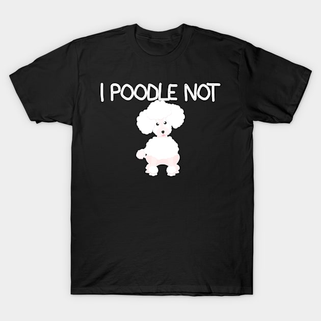 Poodle Not T-Shirt by rezaabolghasemitam